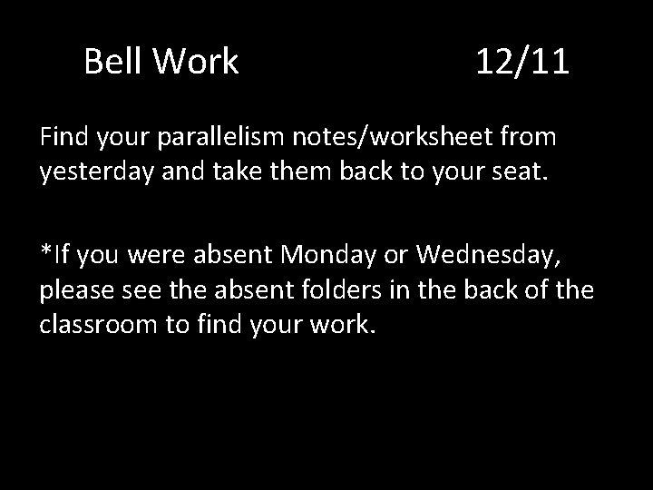 Bell Work 12/11 Find your parallelism notes/worksheet from yesterday and take them back to