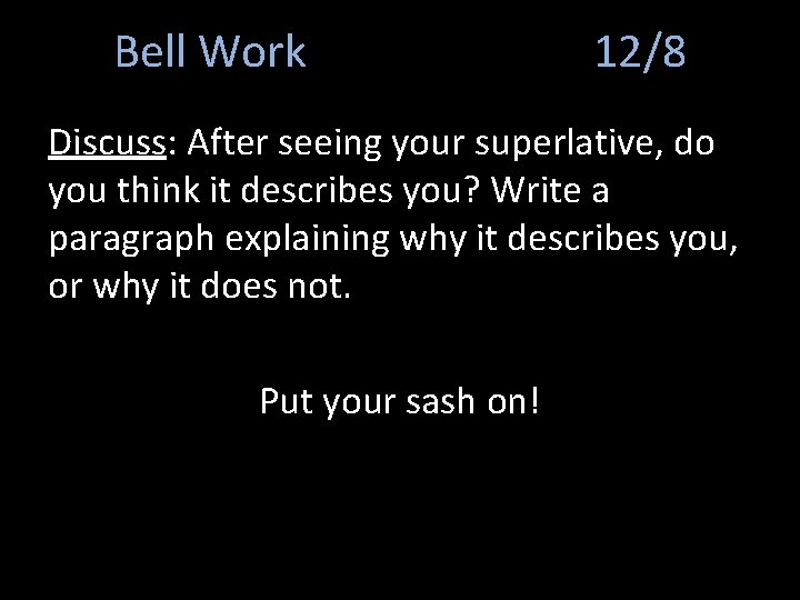 Bell Work 12/8 Discuss: After seeing your superlative, do you think it describes you?