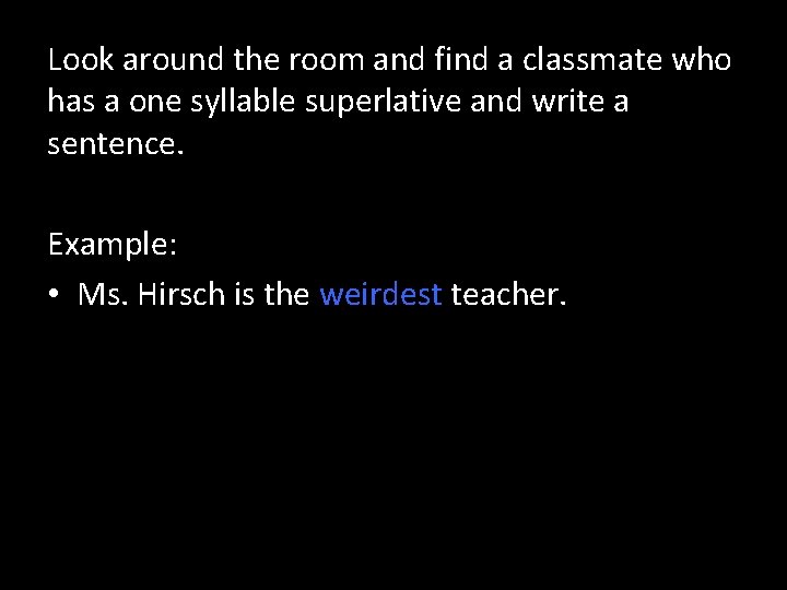 Look around the room and find a classmate who has a one syllable superlative
