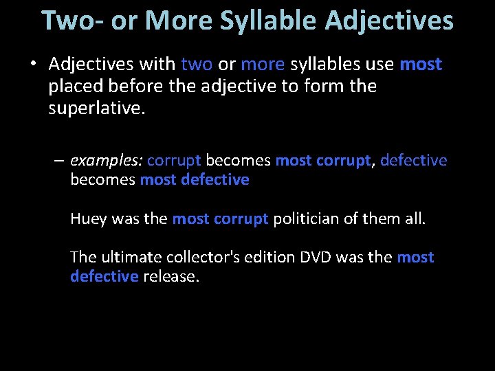 Two- or More Syllable Adjectives • Adjectives with two or more syllables use most