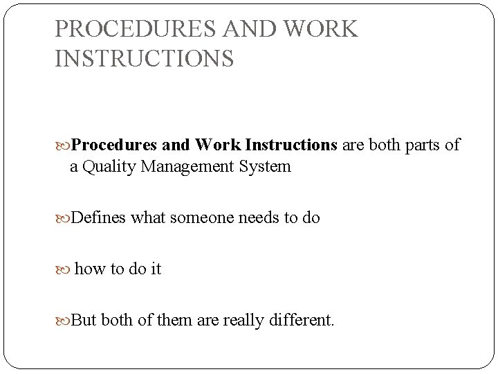 PROCEDURES AND WORK INSTRUCTIONS Procedures and Work Instructions are both parts of a Quality