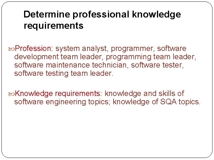 Determine professional knowledge requirements Profession: system analyst, programmer, software development team leader, programming team