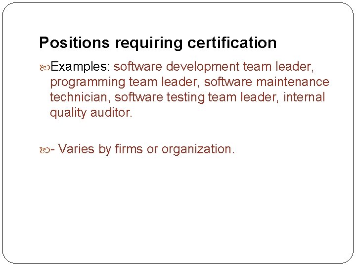 Positions requiring certification Examples: software development team leader, programming team leader, software maintenance technician,