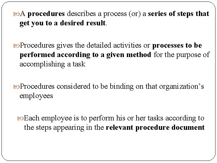  A procedures describes a process (or) a series of steps that get you