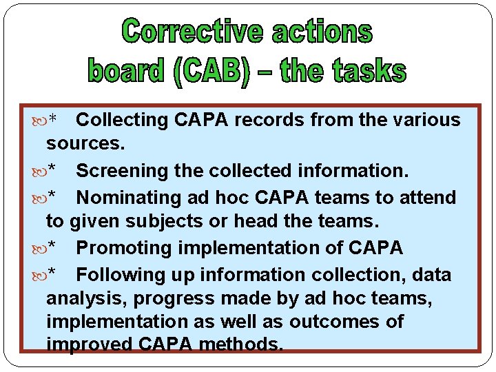 Collecting CAPA records from the various sources. * Screening the collected information. * Nominating
