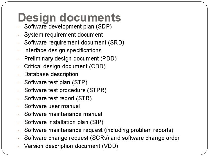 Design documents - Software development plan (SDP) - System requirement document - Software requirement