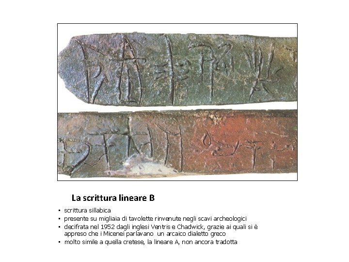La scrittura lineare B • scrittura sillabica • presente su migliaia di tavolette rinvenute