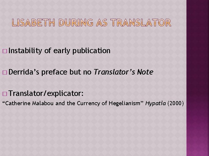 � Instability � Derrida’s of early publication preface but no Translator’s Note � Translator/explicator: