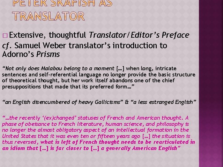 � Extensive, thoughtful Translator/Editor’s Preface cf. Samuel Weber translator’s introduction to Adorno’s Prisms “Not