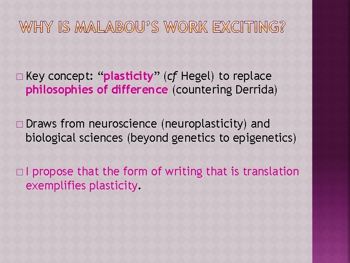 � Key concept: “plasticity” (cf Hegel) to replace philosophies of difference (countering Derrida) �