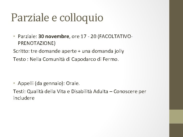 Parziale e colloquio • Parziale: 30 novembre, ore 17 - 20 (FACOLTATIVOPRENOTAZIONE) Scritto: tre