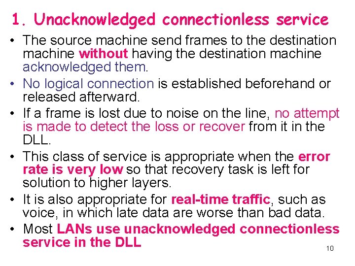 1. Unacknowledged connectionless service • The source machine send frames to the destination machine