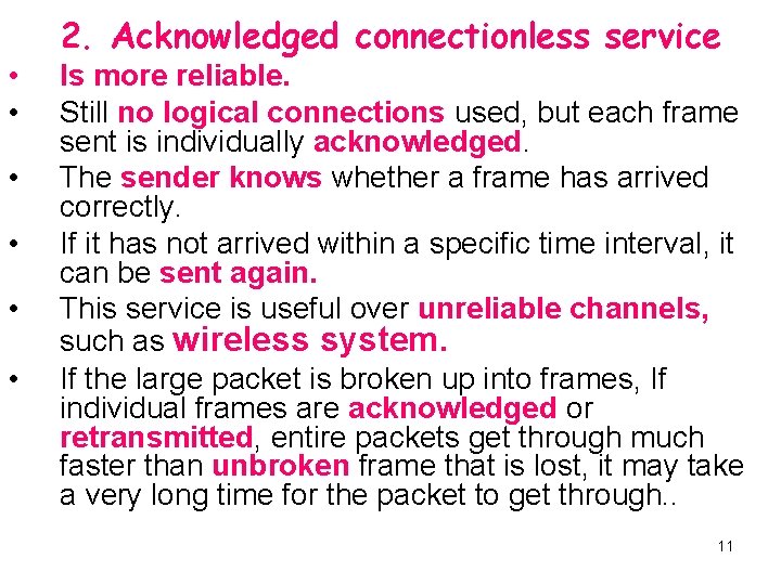 2. Acknowledged connectionless service • • • Is more reliable. Still no logical connections