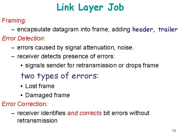 Link Layer Job Framing: – encapsulate datagram into frame, adding header, trailer Error Detection: