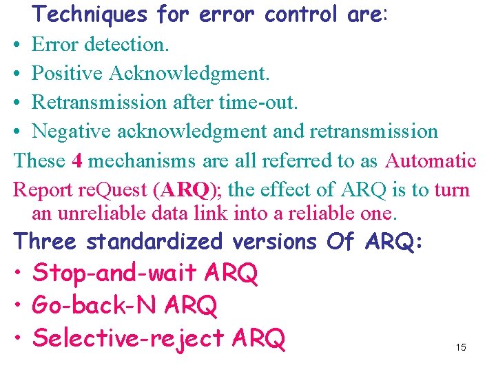 Techniques for error control are: • Error detection. • Positive Acknowledgment. • Retransmission after