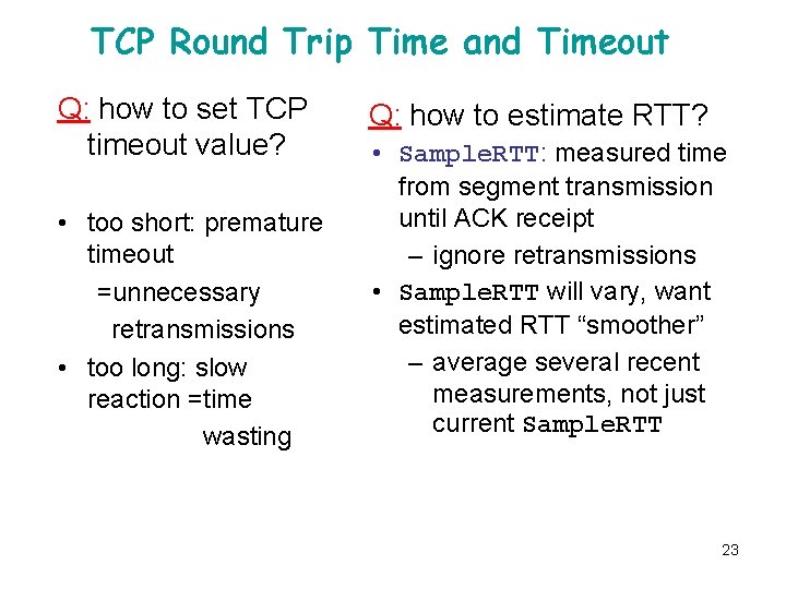 TCP Round Trip Time and Timeout Q: how to set TCP timeout value? •