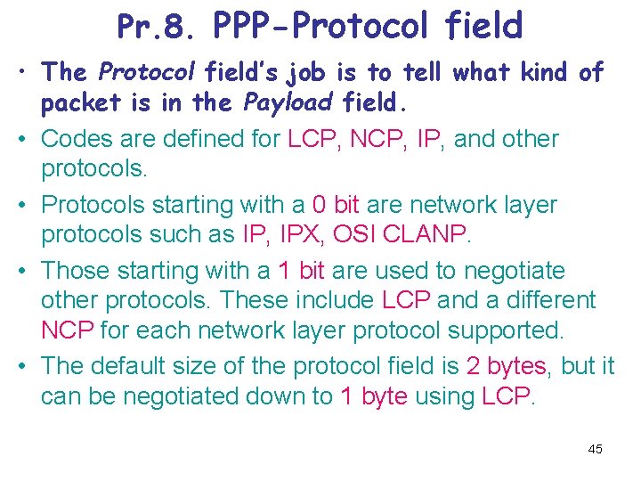 Pr. 8. PPP-Protocol field • The Protocol field’s job is to tell what kind