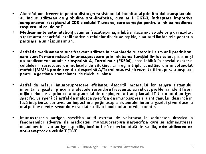  • • Abordări mai frecvente pentru distrugerea sistemului imunitar al primitorului transplantului au