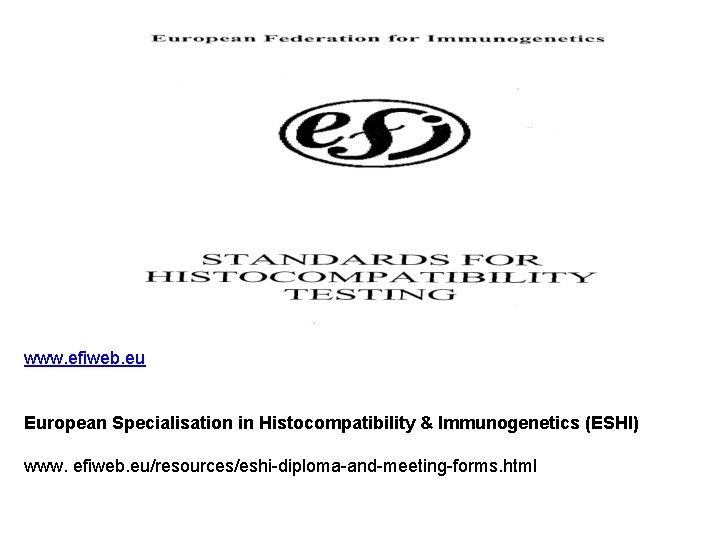 www. efiweb. eu European Specialisation in Histocompatibility & Immunogenetics (ESHI) www. efiweb. eu/resources/eshi-diploma-and-meeting-forms. html
