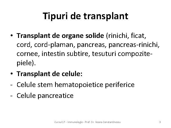 Tipuri de transplant • Transplant de organe solide (rinichi, ficat, cord-plaman, pancreas-rinichi, cornee, intestin