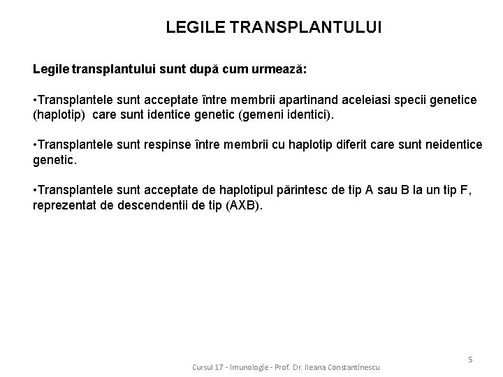 LEGILE TRANSPLANTULUI Legile transplantului sunt după cum urmează: • Transplantele sunt acceptate între membrii