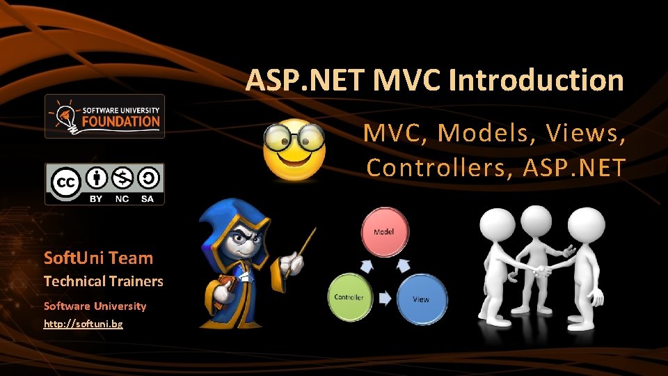 ASP. NET MVC Introduction MVC, Models, Views, Controllers, ASP. NET Soft. Uni Team Technical