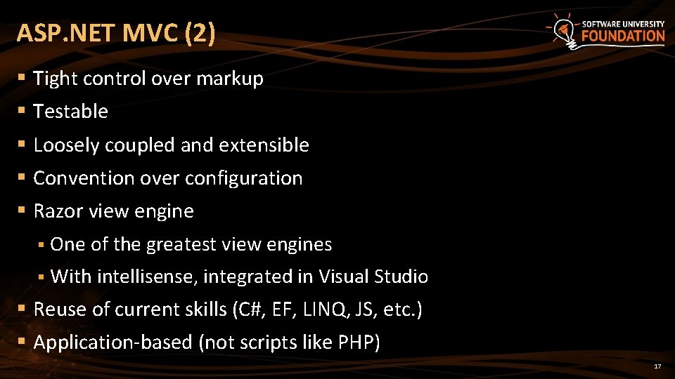 ASP. NET MVC (2) § Tight control over markup § Testable § Loosely coupled