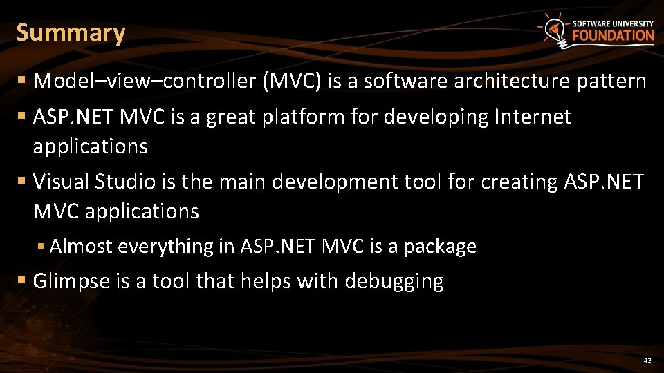 Summary § Model–view–controller (MVC) is a software architecture pattern § ASP. NET MVC is