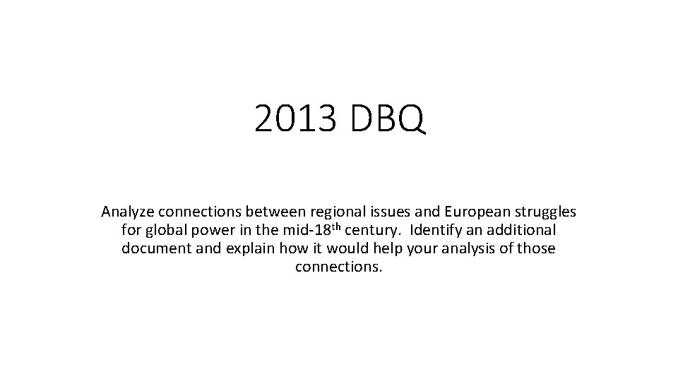 2013 DBQ Analyze connections between regional issues and European struggles for global power in