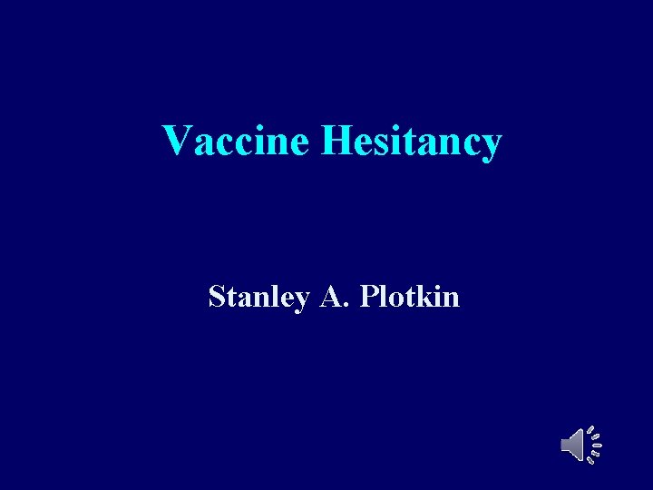 Vaccine Hesitancy Stanley A. Plotkin Russia 4 -9 2015 12/4/2020 4: 51 1 AM Vaccine Hesitancy Stanley A. Plotkin Russia 4 -9 2015 12/4/2020 4: 51 1 AM