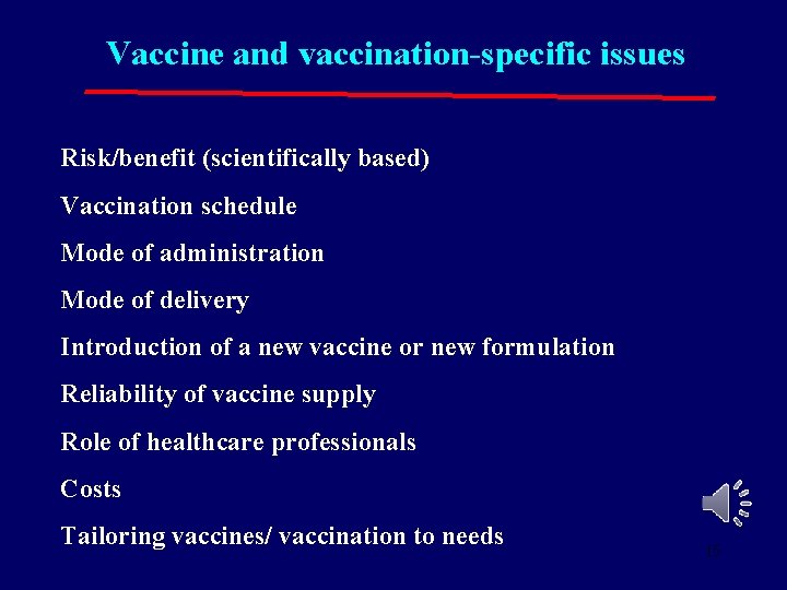 Vaccine and vaccination-specific issues Risk/benefit (scientifically based) Vaccination schedule Mode of administration Mode of Vaccine and vaccination-specific issues Risk/benefit (scientifically based) Vaccination schedule Mode of administration Mode of
