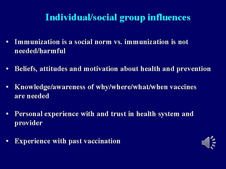 Individual/social group influences • Immunization is a social norm vs. immunization is not needed/harmful Individual/social group influences • Immunization is a social norm vs. immunization is not needed/harmful