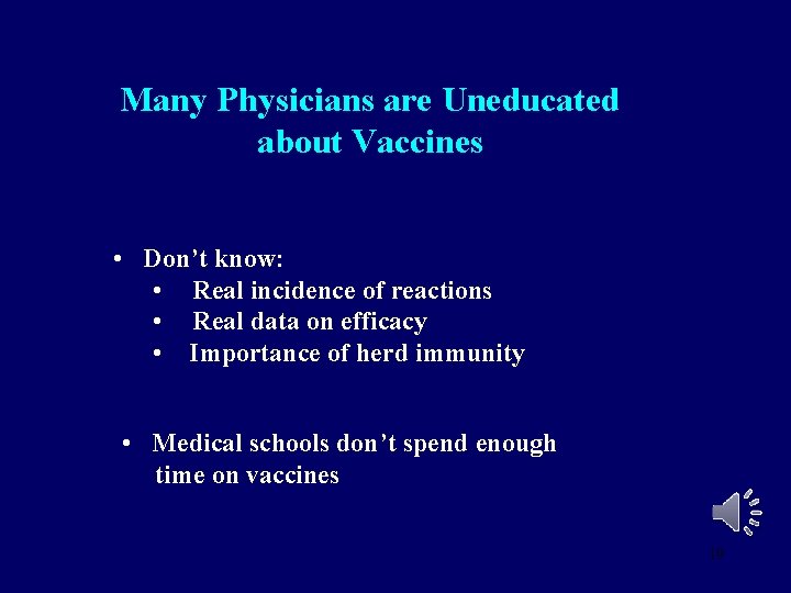 Many Physicians are Uneducated about Vaccines • Don’t know: • Real incidence of reactions Many Physicians are Uneducated about Vaccines • Don’t know: • Real incidence of reactions