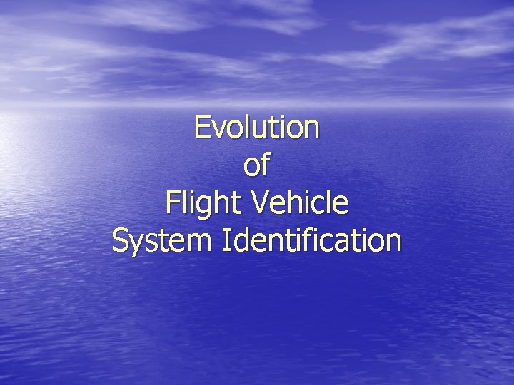 Evolution of Flight Vehicle System Identification 