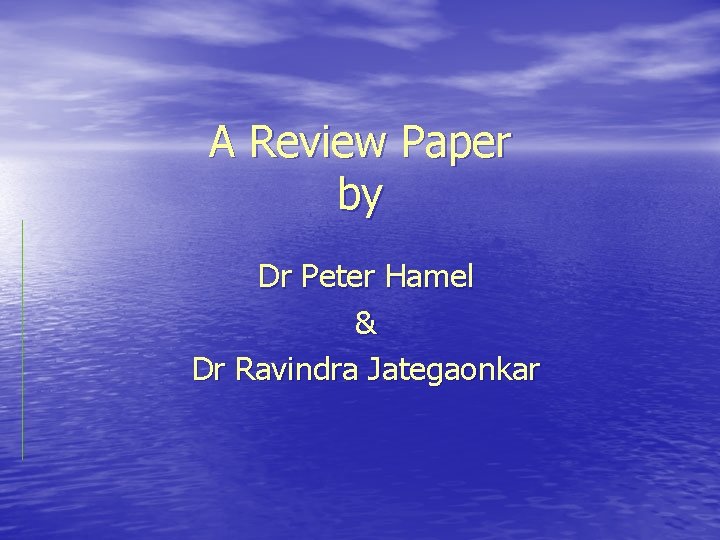 A Review Paper by Dr Peter Hamel & Dr Ravindra Jategaonkar 