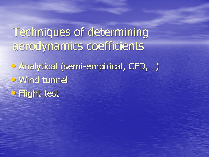 Techniques of determining aerodynamics coefficients • Analytical (semi-empirical, CFD, …) • Wind tunnel •