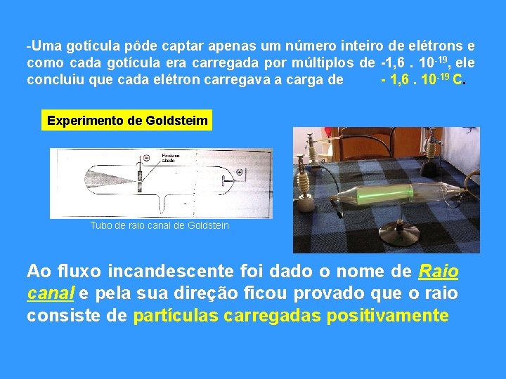 -Uma gotícula pôde captar apenas um número inteiro de elétrons e como cada gotícula -Uma gotícula pôde captar apenas um número inteiro de elétrons e como cada gotícula