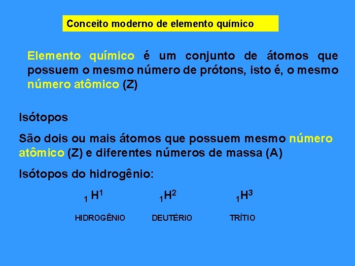 Conceito moderno de elemento químico Elemento químico é um conjunto de átomos que possuem Conceito moderno de elemento químico Elemento químico é um conjunto de átomos que possuem
