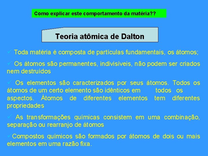 Como explicar este comportamento da matéria? ? Teoria atômica de Dalton ü Toda matéria Como explicar este comportamento da matéria? ? Teoria atômica de Dalton ü Toda matéria