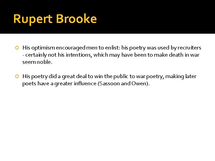 Rupert Brooke His optimism encouraged men to enlist: his poetry was used by recruiters