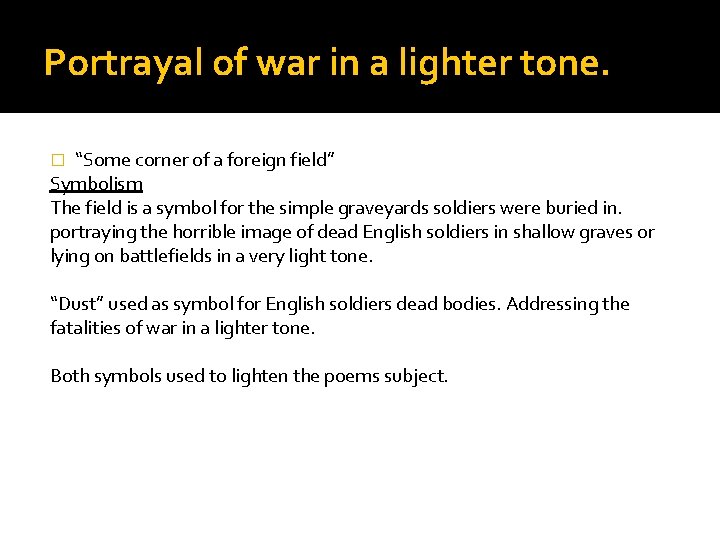 Portrayal of war in a lighter tone. “Some corner of a foreign field” Symbolism