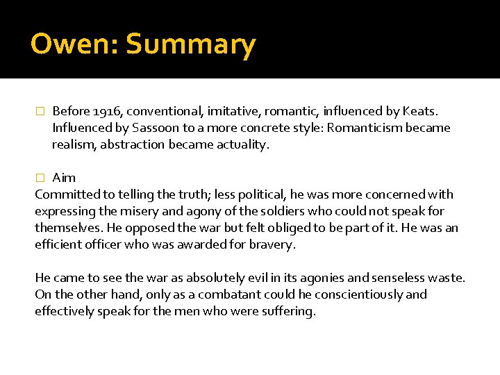 Owen: Summary � Before 1916, conventional, imitative, romantic, influenced by Keats. Influenced by Sassoon