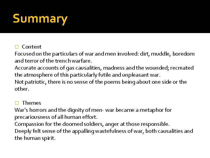 Summary Content Focused on the particulars of war and men involved: dirt, muddle, boredom