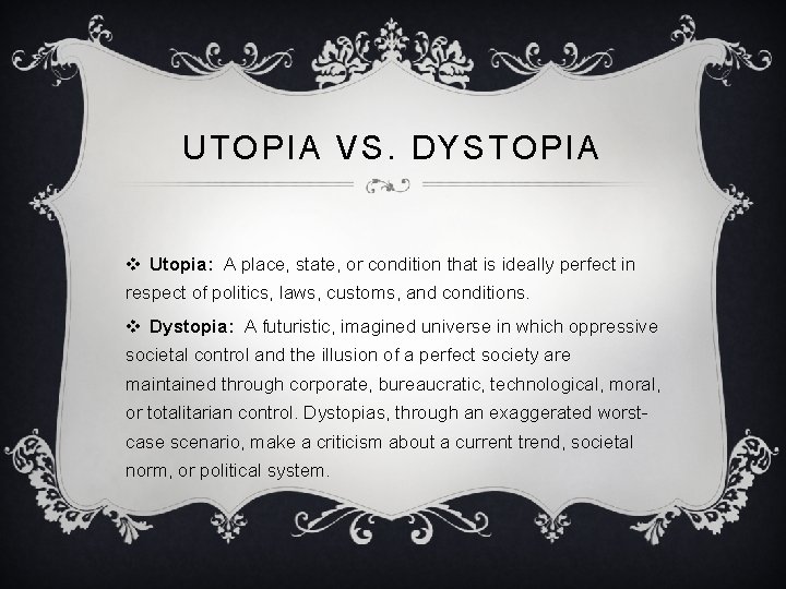 UTOPIA VS. DYSTOPI A v Utopia: A place, state, or condition that is ideally