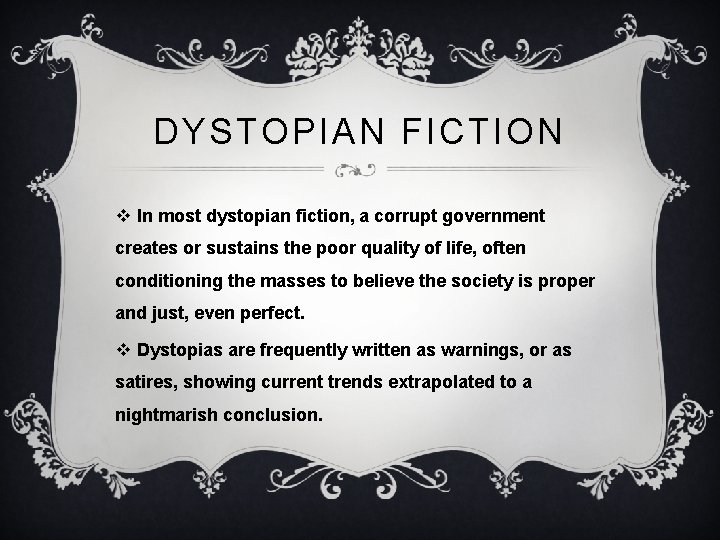 DYSTOPIAN FICTION v In most dystopian fiction, a corrupt government creates or sustains the