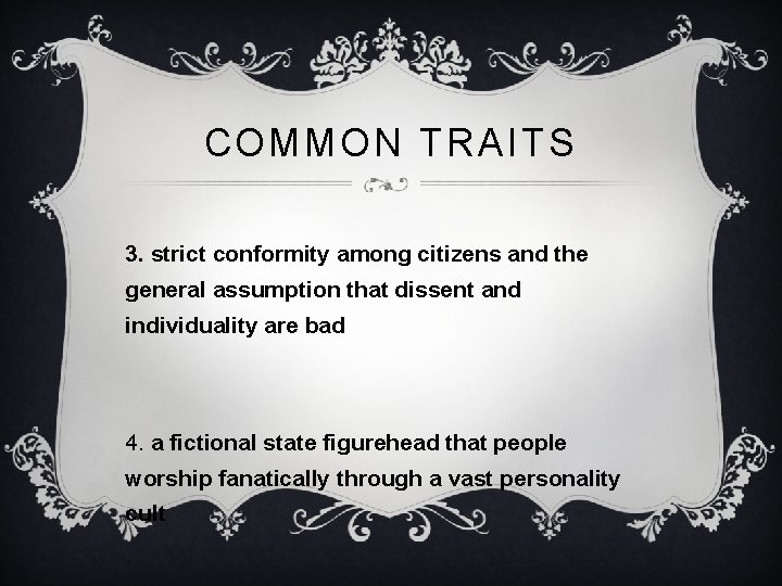 COMMON TRAITS 3. strict conformity among citizens and the general assumption that dissent and