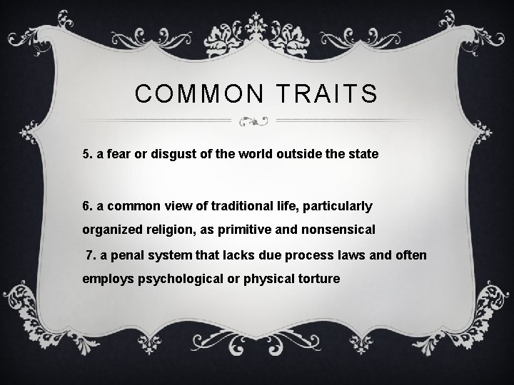 COMMON TRAITS 5. a fear or disgust of the world outside the state 6.