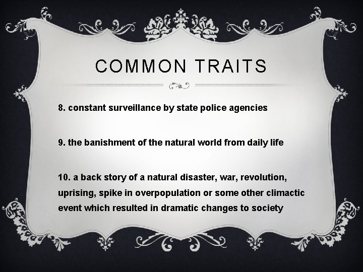 COMMON TRAITS 8. constant surveillance by state police agencies 9. the banishment of the