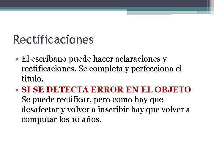 Rectificaciones • El escribano puede hacer aclaraciones y rectificaciones. Se completa y perfecciona el Rectificaciones • El escribano puede hacer aclaraciones y rectificaciones. Se completa y perfecciona el