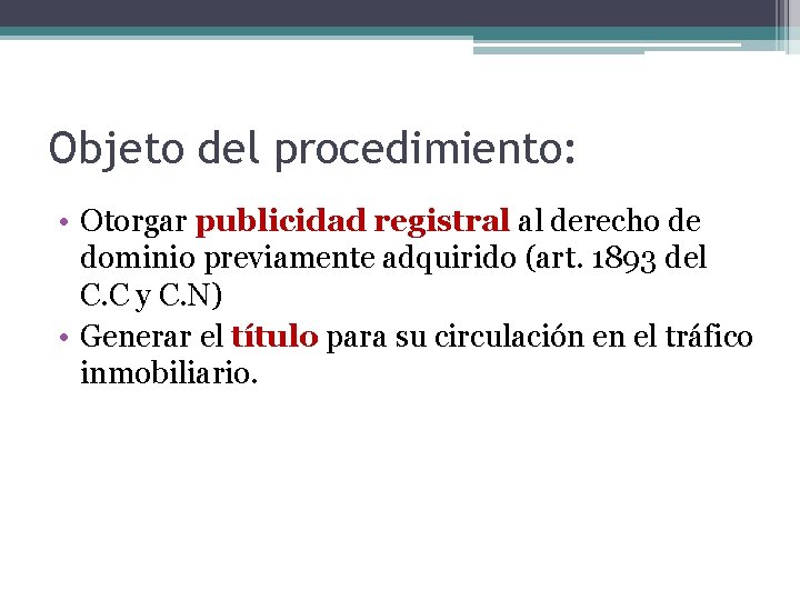 Objeto del procedimiento: • Otorgar publicidad registral al derecho de dominio previamente adquirido (art. Objeto del procedimiento: • Otorgar publicidad registral al derecho de dominio previamente adquirido (art.